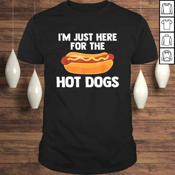 Hot Dog I’m Just Here For Hot Dogs Quote Slogan Summer TShirt