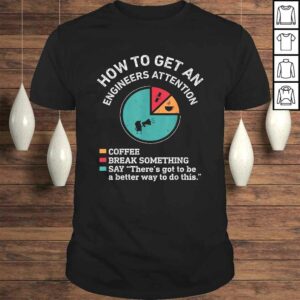 How To Get An Engineers Attention Funny Engineer Engineering TShirt 1
