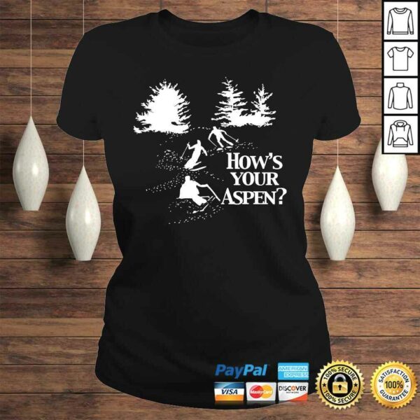 Hows Your Aspen Shirt funny saying sarcastic ski skiing