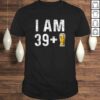 I Am 39 Plus 1 Beer Shirt – 40th Birthday Gift