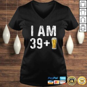 I Am 39 Plus 1 Beer Shirt - 40th Birthday Gift 1 I Am 39 Plus 1 Beer Shirt 40th Birthday Gift 2