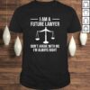 I Am A Future Lawyer Don’t Argue With Me Funny Shirt Gift