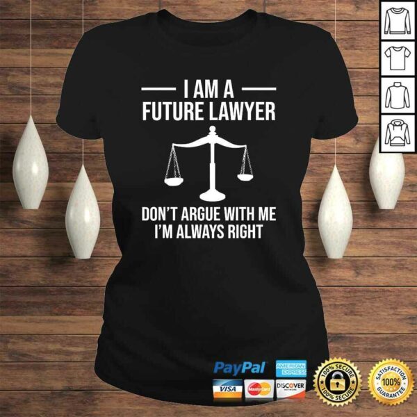 I Am A Future Lawyer Don’t Argue With Me Funny Shirt Gift