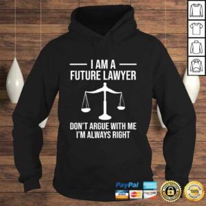 I Am A Future Lawyer Don't Argue With Me Funny Shirt Gift 3 I Am A Future Lawyer Dont Argue With Me Funny Shirt Gift 4
