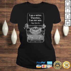 I Am A Writer Therefore I Am Not Sane Poe Author Quote Gift TShirt 2 I Am A Writer Therefore I Am Not Sane Poe Author Quote Gift TShirt 3