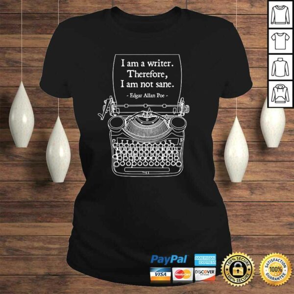 I Am A Writer Therefore I Am Not Sane Poe Author Quote Gift TShirt