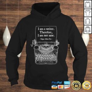 I Am A Writer Therefore I Am Not Sane Poe Author Quote Gift TShirt 3 I Am A Writer Therefore I Am Not Sane Poe Author Quote Gift TShirt 4