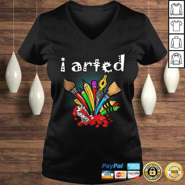 I Arted Shirt Funny Art Shirt For Artist