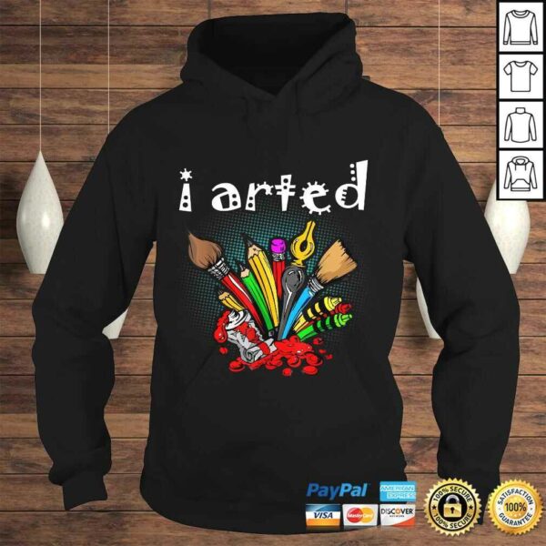 I Arted Shirt Funny Art Shirt For Artist