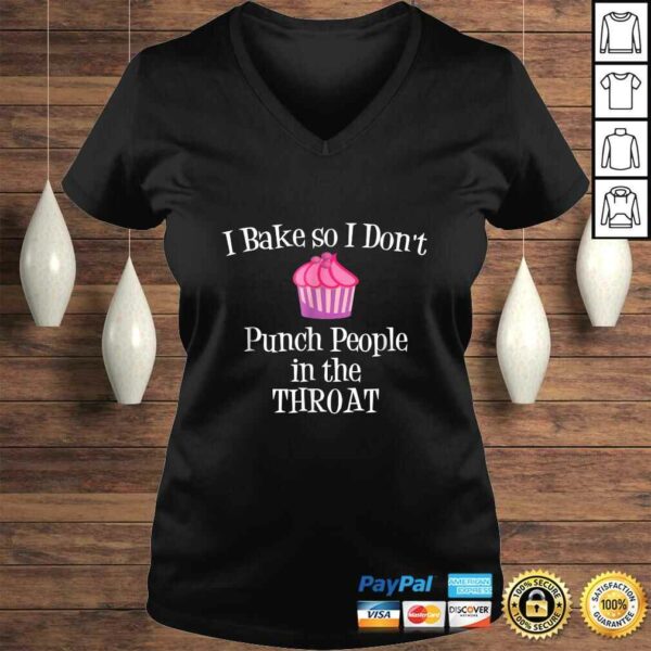 I Bake So I Don’t Punch People In The Throat Baking TShirt Gift