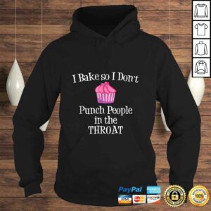 I Bake So I Don't Punch People In The Throat Baking TShirt Gift 3 I Bake So I Dont Punch People In The Throat Baking TShirt Gift 4