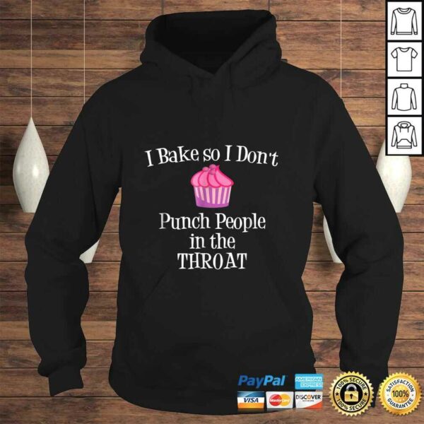 I Bake So I Don’t Punch People In The Throat Baking TShirt Gift