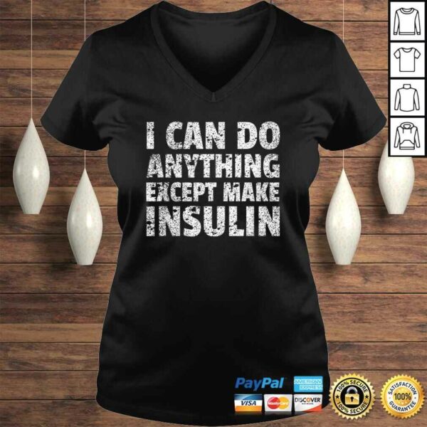 I Can do Anything Except Make Insulin Shirt Funny Diabetic TShirt Gift