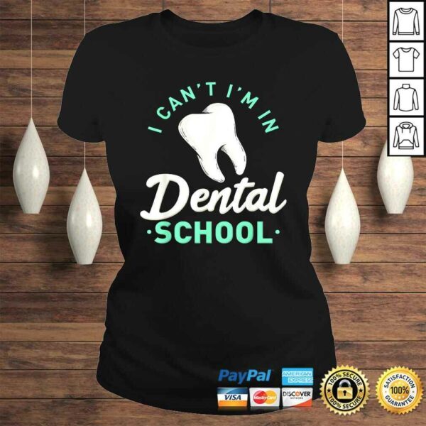 I Cant Im In Dental School Gift Funny Future DentisTShirt