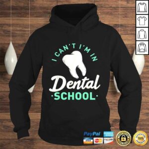 I Cant Im In Dental School Gift Funny Future DentisTShirt 3 I Cant Im In Dental School Gift Funny Future DentisTShirt 4