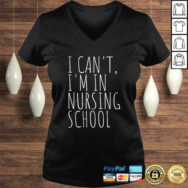 I Can’t Im In Nursing School Funny Student Nurse Shirt