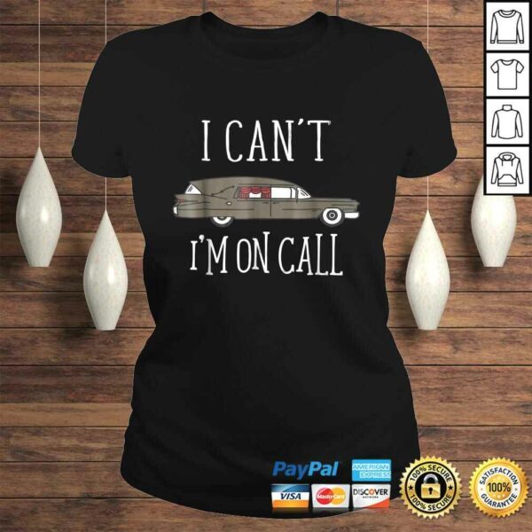 I Cant Im On Call Mortuary StudenShirt