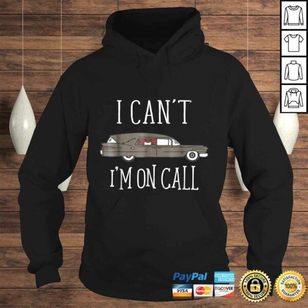 I Cant Im On Call Mortuary StudenShirt