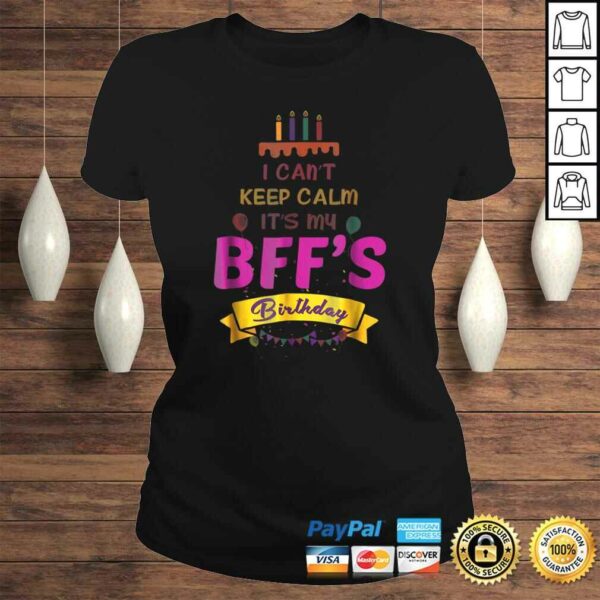 I Can’t Keep Calm It’s My BFF’s Birthday Shirt