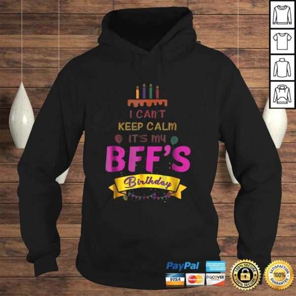 I Can’t Keep Calm It’s My BFF’s Birthday Shirt