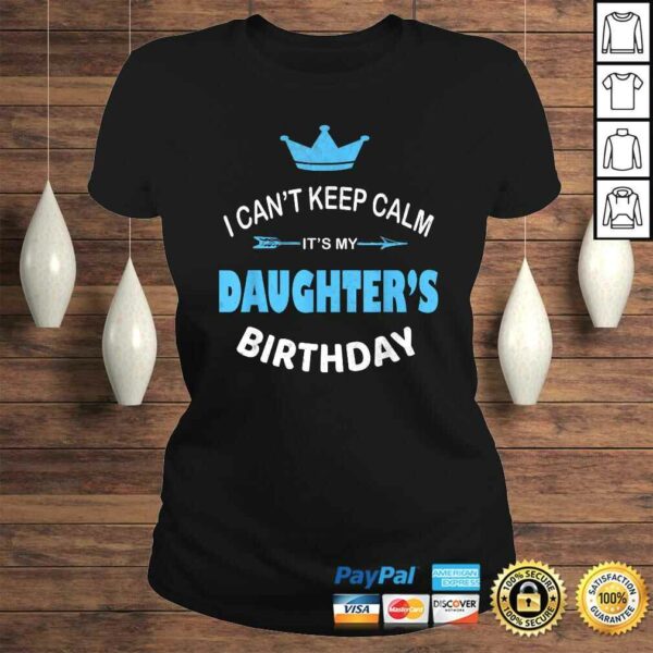 I Can’t Keep Calm It’s My Daughter’s Birthday Party Gift TShirt