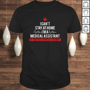 I Cant Stay At Home I’m A Medical Assistant Costume Shirt I Cant Stay At Home I’m A Medical Assistant Costume Shirt