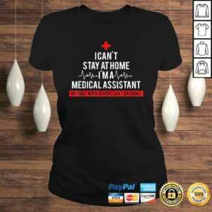I Cant Stay At Home I'm A Medical Assistant Costume Shirt 2 I Cant Stay At Home Im A Medical Assistant Costume Shirt 3