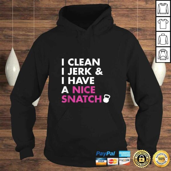 I Clean I Jerk and I Have a Nice Snatch Kettlebell TShirt