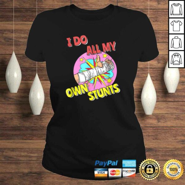 I Do All My Own Stunts Shirt Injury Kids Broken Arm Tee