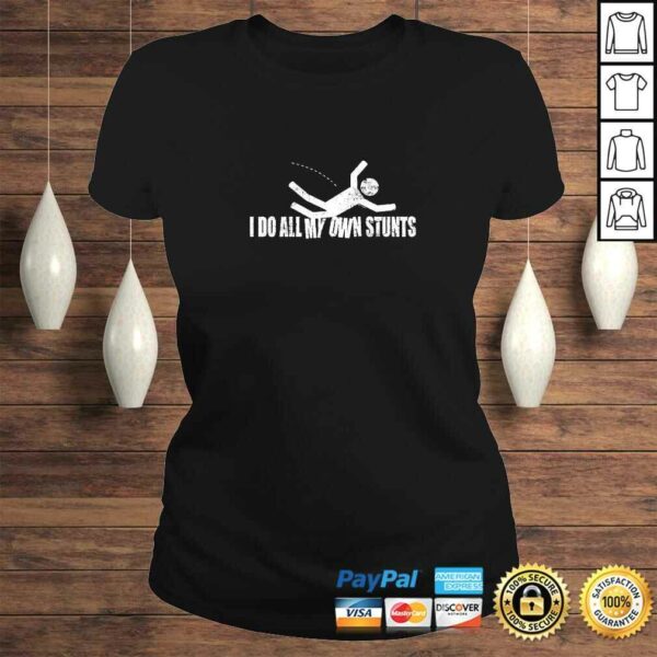 I Do All My Own Stunts Tee T-Shirt