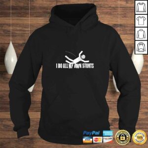 I Do All My Own Stunts Tee T-Shirt 3 I Do All My Own Stunts Tee T Shirt 4