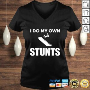 I Do My Own Stunts Funny Injury Recovery Get Well TShirt 1 I Do My Own Stunts Funny Injury Recovery Get Well TShirt 2