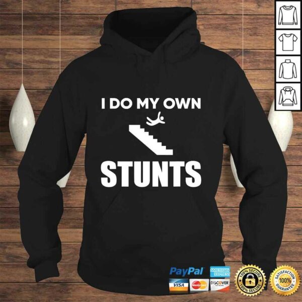 I Do My Own Stunts Funny Injury Recovery Get Well TShirt