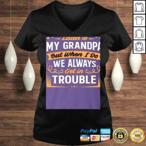 I Don't Always Listen to My Grandpa But When I Do We Always Get in Trouble Shirt for Kids 1 I Dont Always Listen to My Grandpa But When I Do We Always Get in Trouble Shirt for Kids 2