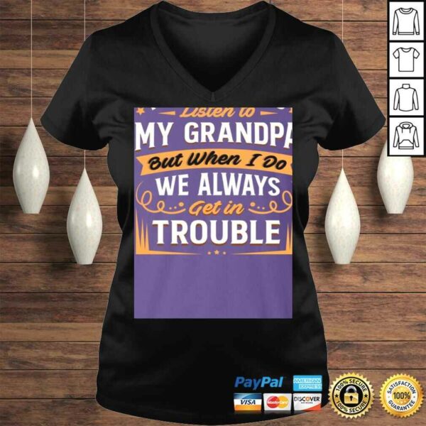 I Don’t Always Listen to My Grandpa But When I Do We Always Get in Trouble Shirt for Kids