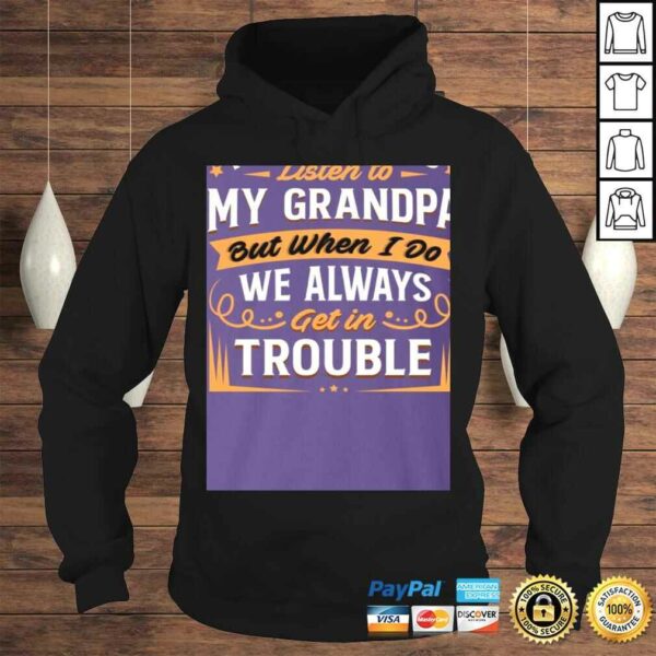 I Don’t Always Listen to My Grandpa But When I Do We Always Get in Trouble Shirt for Kids