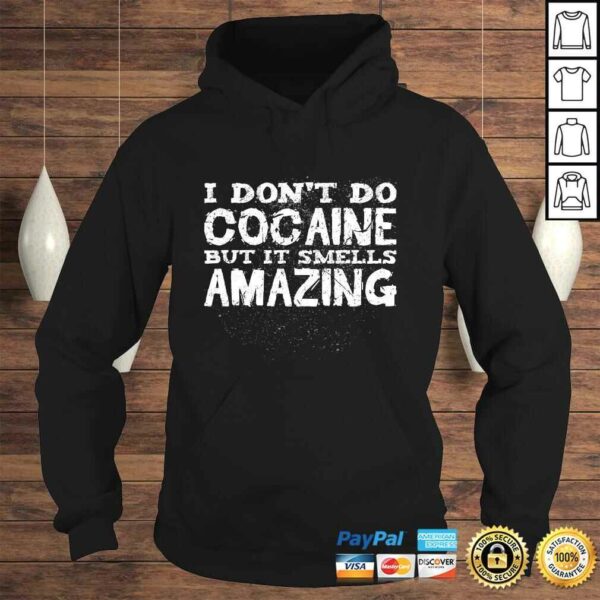 I Don’t Do Cocaine But It Smells Amazing Funny Addict Party TShirt