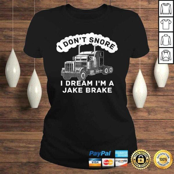 I Dont Snore I Dream Im A Jake Brake Trucker Gift TShirt