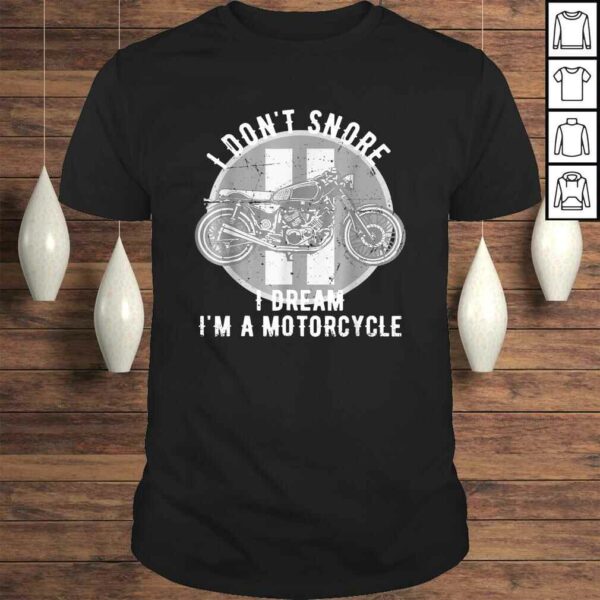 I Don’t Snore I Dream I’m A Motorcycle Shirt