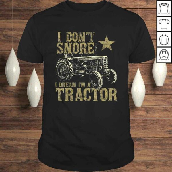 I Don’t Snore I Dream I’m a Tractor Shirt Funny Tractor T-shirt