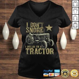 I Don't Snore I Dream I'm a Tractor Shirt Funny Tractor T-shirt 1 I Dont Snore I Dream Im a Tractor Shirt Funny Tractor T shirt 2