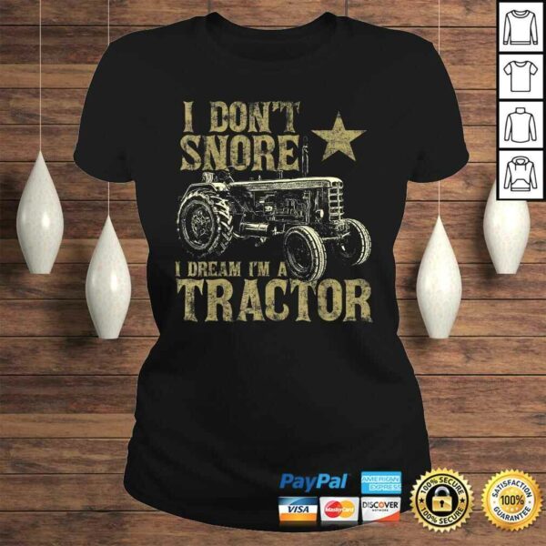 I Don’t Snore I Dream I’m a Tractor Shirt Funny Tractor T-shirt