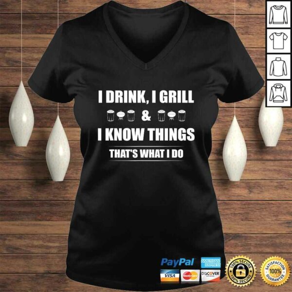 I Drink I Grill And I Know Things Shirt Funny BBQ V-Neck T-Shirt