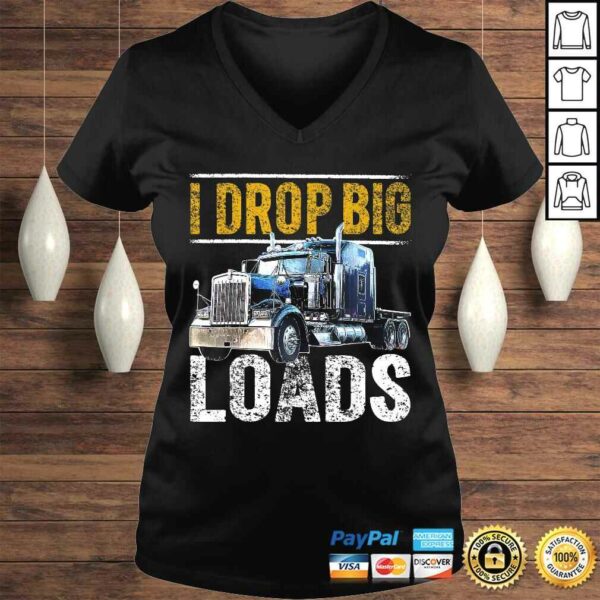 I Drop Big Loads Big Rig SemiTrailer Truck Driver Gift Men V-Neck T-Shirt