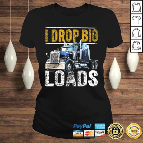 I Drop Big Loads Big Rig SemiTrailer Truck Driver Gift Men V-Neck T-Shirt