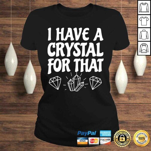 I Have A Crystal For That Lightworker Energy Healer Healing Shirt