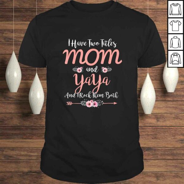 I Have Two Titles Mom And Yaya Funny Mother’s Day TShirt