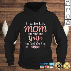 I Have Two Titles Mom And Yaya Funny Mother's Day TShirt 3 I Have Two Titles Mom And Yaya Funny Mothers Day TShirt 4