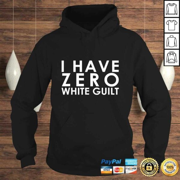 I Have Zero White Guilt Anti SJW Shirt