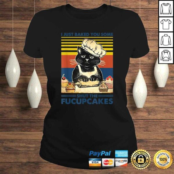 I Just Baked You Some Shut The Fucupcakes Cat Lover Vintage Gift Top